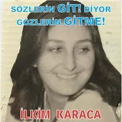 Sözlerin Git! Diyor, Gözlerin Gitme!