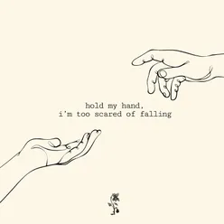 hold my hand, i'm too scared of falling