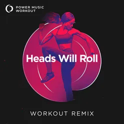 Heads Will Roll Extended Workout Remix 132 BPM