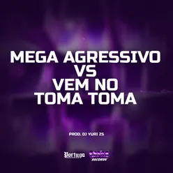 Mega Agressivo vs Vem No Toma Toma