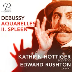 Debussy: Ariettes oubliées, L. 60: VI. Aquarelles, II. Spleen