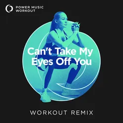 Can't Take My Eyes off You Extended Workout Remix 128 BPM
