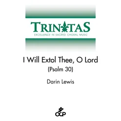 I Will Extol Thee, O Lord (Psalm 30)