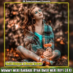 Mummy Meri Karbade Byah Umer Meri Huyi 18 Ki