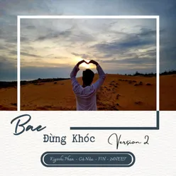 Bae Đừng Khóc (Version 2)