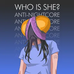 Who is She? Anti-Nightcore