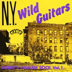 Bobby's Harlem Rock, Vol. 1: N.Y. Wild Guitars
