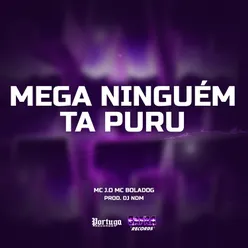 Mega Ninguem Ta Puru