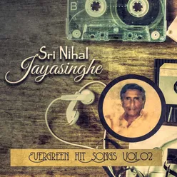 Sri Nihal Jayasinghe Evergreen Hit Songs, Vol. 02