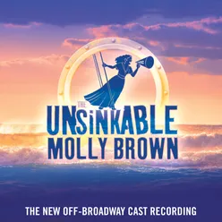 The Unsinkable Molly Brown (The New Off-Broadway Cast Recording)