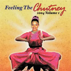 Feeling the Chutney 2004, Vol. 1