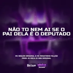 To Nem Ai Se o Deputado Éo Pai Dela