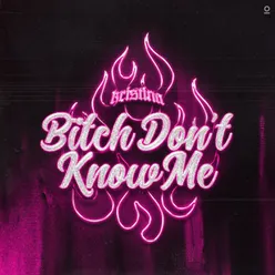 Bitch Don't Know Me