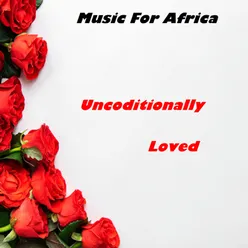 Music for Africa - Unconditionally Loved