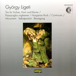 György Ligeti: Trio für Violine, Horn u. Klavier / Passacaglia ungherese / Hungarian Rock / Continuum / Monument, Selbstportrait, Bewegung