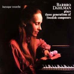 Barbro Dahlman Plays Three Generations Of Swedish Composers