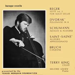 Reger: Suite No. 2 For Solo Cello - Dvorak: Polonaise In A Major, B.94 - Schumann: Adagio & Allegro - Saint-Saens: Allegro Appassionato - Bruch: Canzone