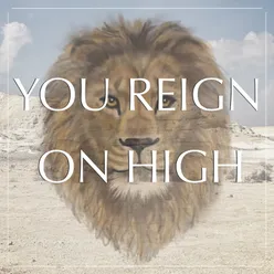 You Reign on High