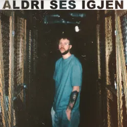 Aldri ses igjen