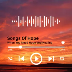 Songs Of Hope (When You Need Hope and Healing