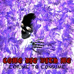 Exhume to Consume