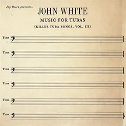 Jay Rozen Presents... John White : Music For Tubas (Killer Tuba Songs, Vol. III)