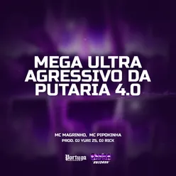 MEGA ULTRA AGRESSIVO DA PUTARIA 4.0