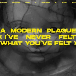 A Modern Plague (I've Never Felt What You've Felt)