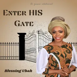 ENTER HIS GATE