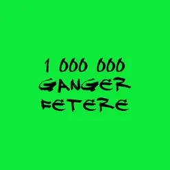 1 000 000 ganger fetere