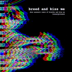 breed and kiss me