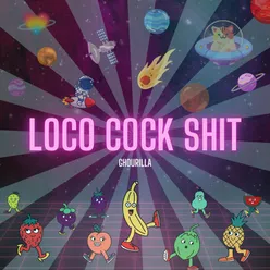 Loco Cock Shit