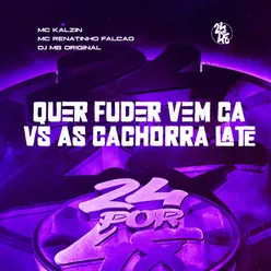 Quer Fuder Vem Ca vs As Cachorra Late