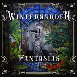 Wintergarden Fantasias