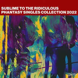 Sublime to the Ridiculous: Phantasy Singles 2022
