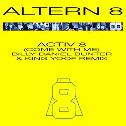Activ 8 (Come with Me) [Billy Daniel Bunter & King Yoof Remix]