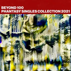 Beyond 100: Phantasy Singles 2021