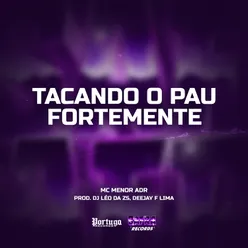 TACANDO O PAU FORTEMENTE