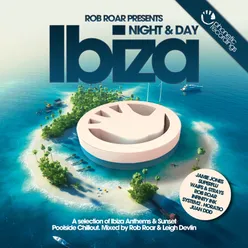 Rob Roar Presents Ibiza Night & Day (Mixed by Leigh Devlin)