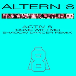 Activ 8 (Come With Me) [Shadow Dancer Remix]