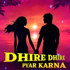 Dhire Dhire Pyar Karna