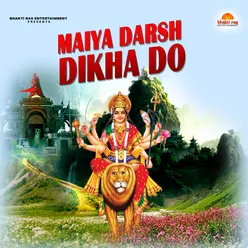Maiya Darsh Dikha Do