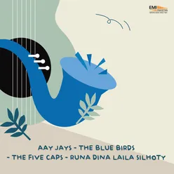 Aay Jays - The Blue Birds - The Five Caps - Runa Dina Laila Silhoty