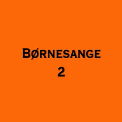 Børnesange 2