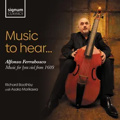 Music to Hear... Alfonso Ferrabosco: Music for Lyra Viol from 1609