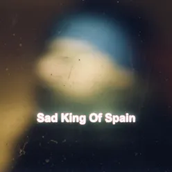 Sad King Of Spain