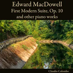 Edward MacDowell: First Modern Suite, Op. 10 and other piano works