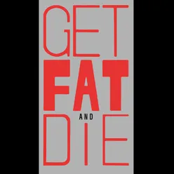 Get Fat & Die