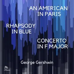 Gershwin: An American in Paris / Rhapsody in Blue / Concerto in F Major