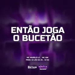 Então Joga O Bucetão